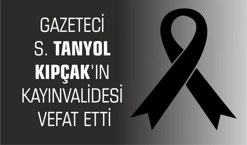 Gazeteci Tanyol Kıpçak'ın kayınvalidesi vefat etti