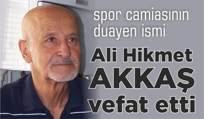 Saha komiserlerinin duayeni Ali Hikmet Akkaş vefat etti