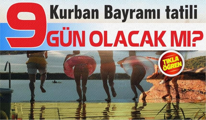 Bakan açıkladı! Kurban Bayramı tatili 9 gün olacak mı?