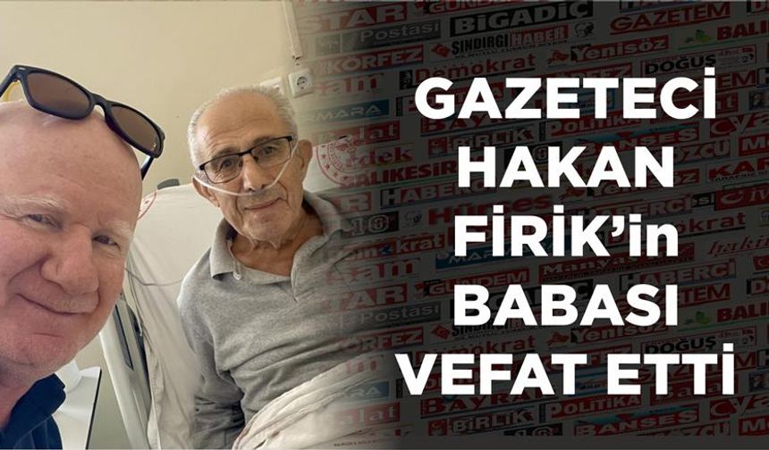 Gazeteci Hakan Firik'in babası vefat etti