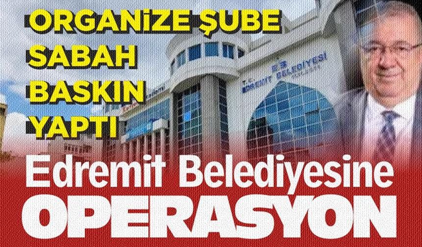 CHP'li Edremit Belediyesine operasyon. Gözaltılar başladı