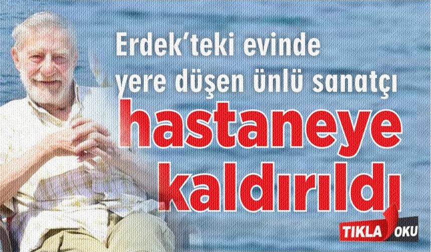 Erdek'te yaşayan ünlü sanatçıdan üzücü haber