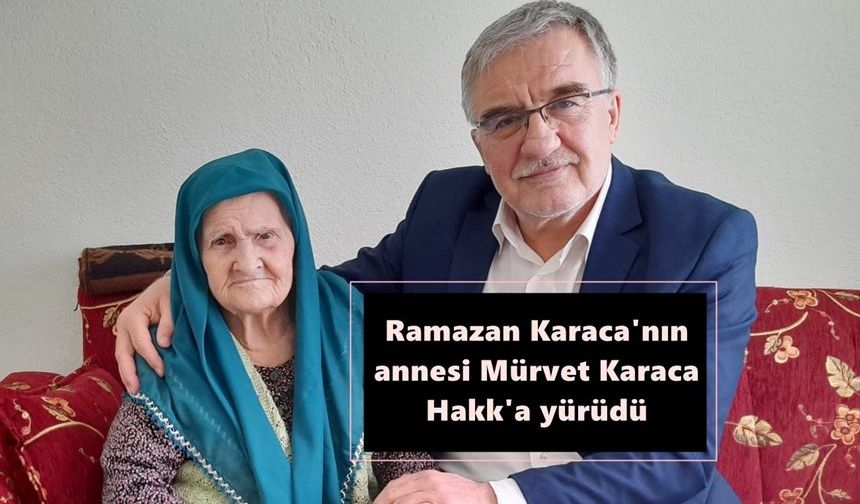 Gazeteci Ramazan Karaca'nın annesi yaşamını yitirdi