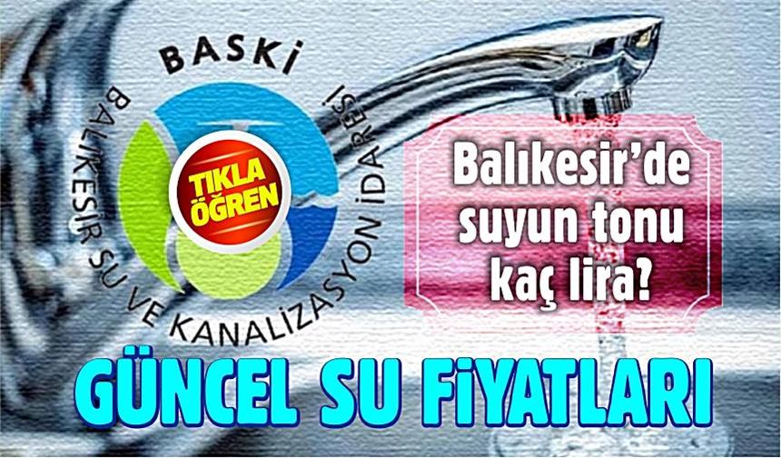 Balıkesir'de güncel su fiyatları. 30 ton sonrası bomba!