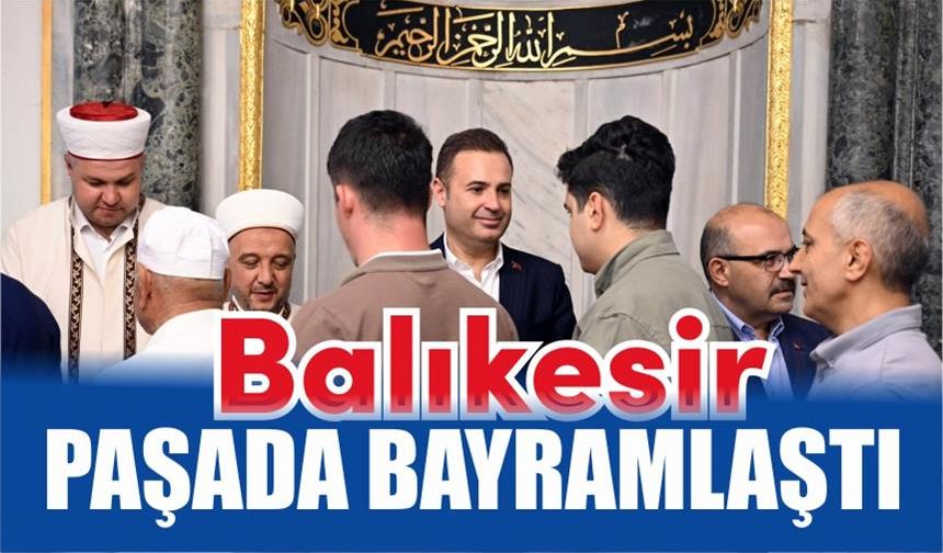 Balıkesir Zağnos Paşa'da buluştu, bayramlaştı