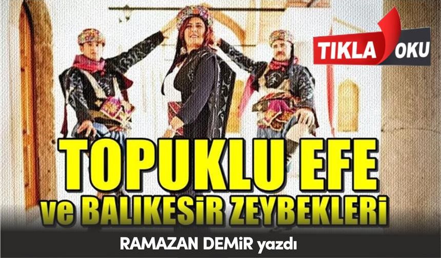 TOPUKLU EFE ve BALIKESİR ZEYBEKLERİ
