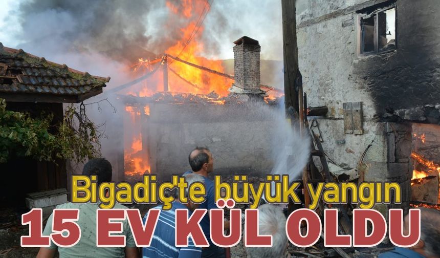 Bigadiç’te Yangın Felaketi: 15 Ev Kül Oldu