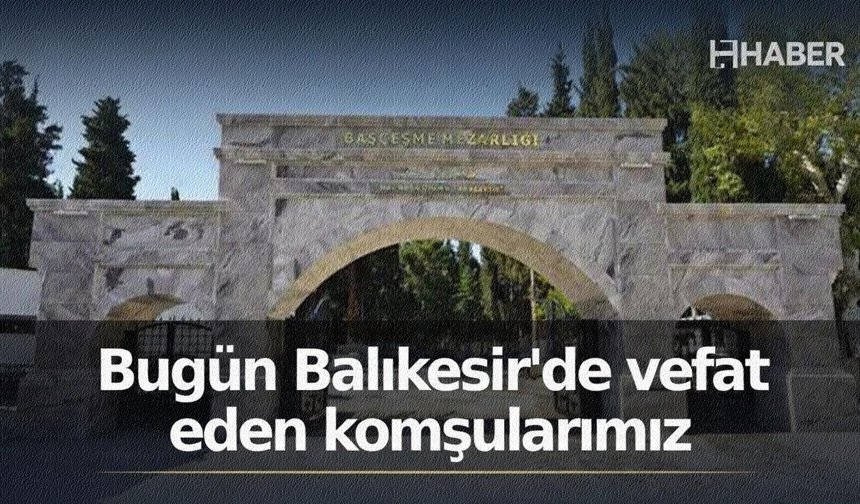 Balıkesir ve ilçelerinde vefat eden komşularımız