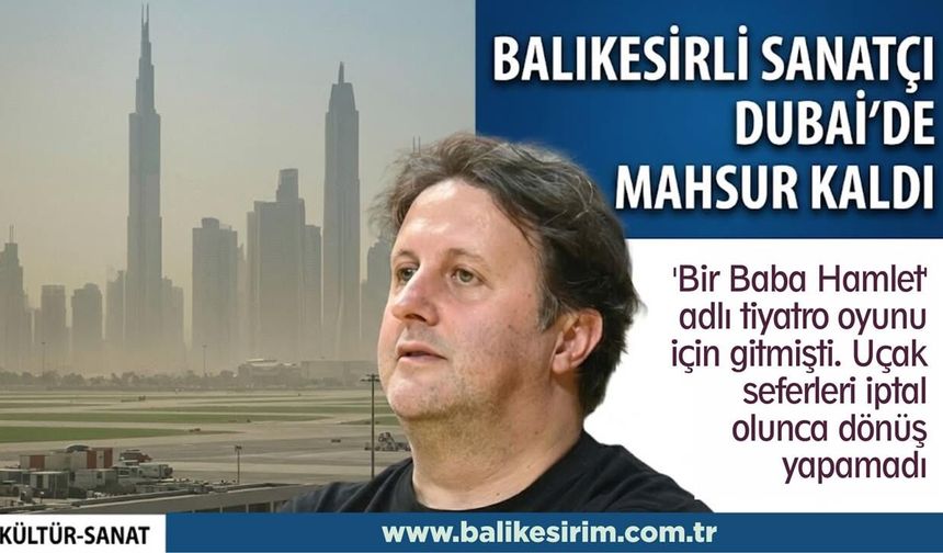 Balıkesirli ünlü sanatçı İlker Ayrık mahsur kaldı