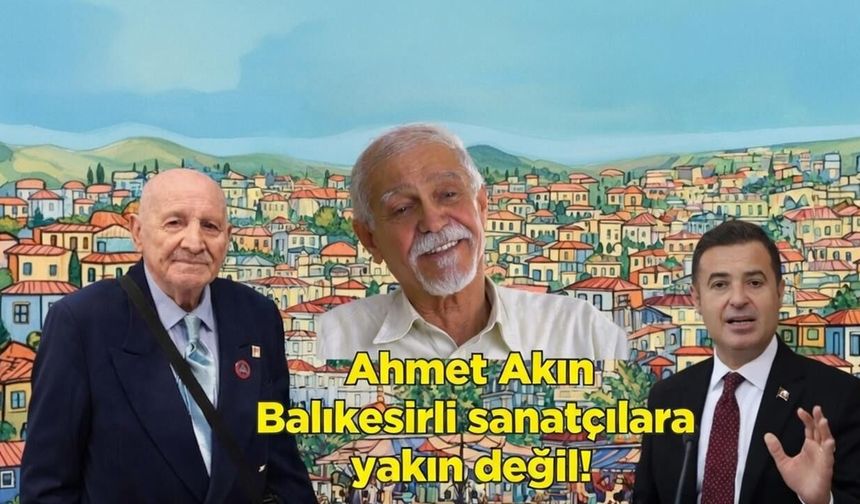 AHMET AKIN BALIKESİRLİ SANATÇIYA NE KADAR YAKIN?