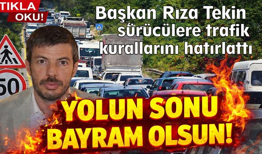 Kurallara uyun, yolun sonu bayram olsun