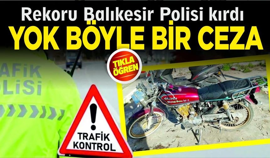 Yeni trafik cezalarında ilk rekoru Balıkesir kırdı!