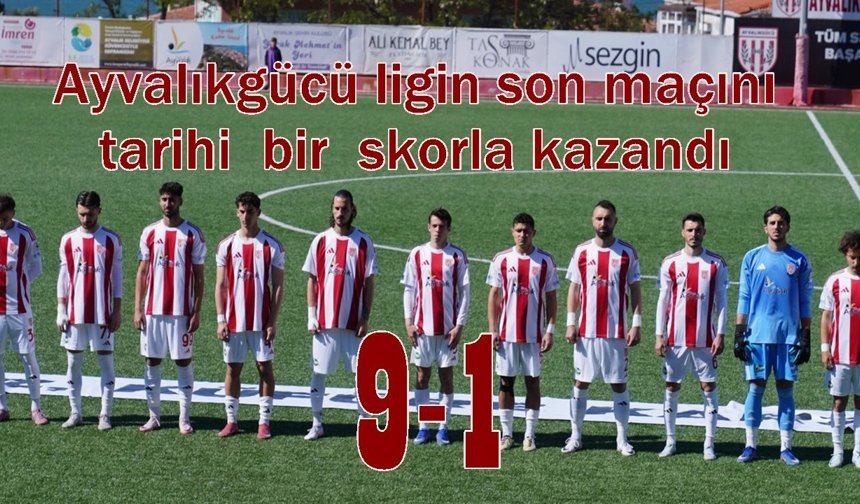 Ayvalıkgücü ligin son maçını tam 9 golle kazandı
