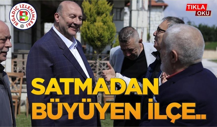 BİGADİÇ.. KÜÇÜK İLÇE, BÜYÜK HEDEFLER