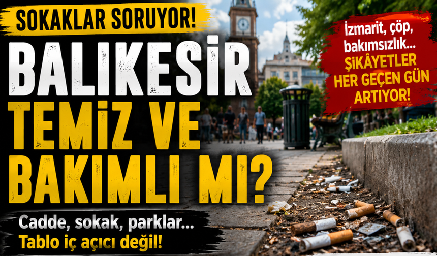 Balıkesir Alarm Veriyor: Kent Bakımsızlık ve İzmarit Kirliliğine Teslim