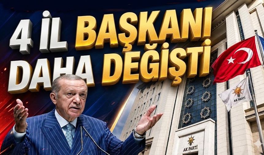 AK Parti'de 4 ilde bayrak değişimi!