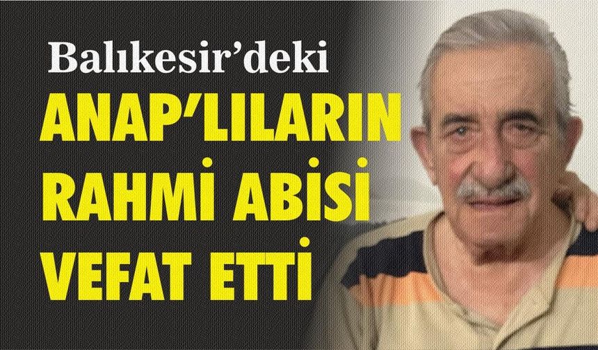 Balıkesir Siyasetinin Acı Kaybı: M. Rahmi Çamcıoğlu Vefat Etti