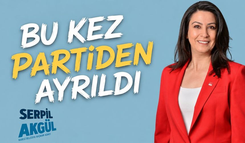 Karesi adayıydı, çekilmişti. Serpil Akgül CHP’den istifa etti!