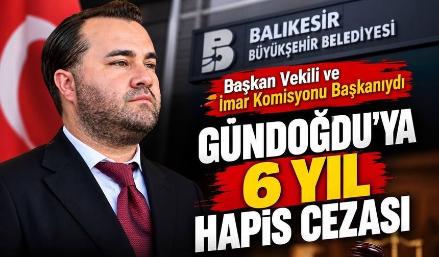 ESKİ BAŞKAN VEKİLİ GÜNDOĞDU’YA HAPİS CEZASI