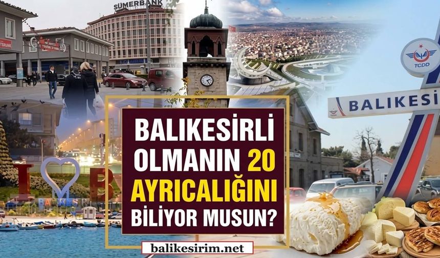 Balıkesirli olmanın 20 ayrıcalığını biliyor musun?