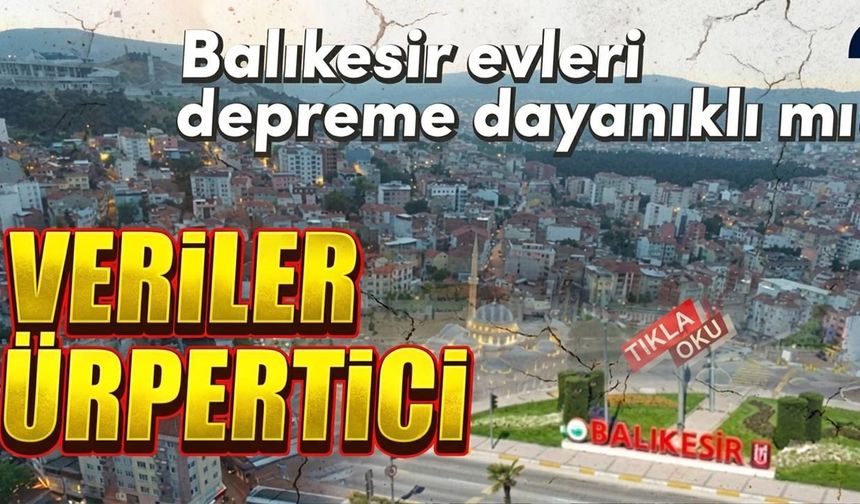Balıkesir'de hangi semtler risk altında?