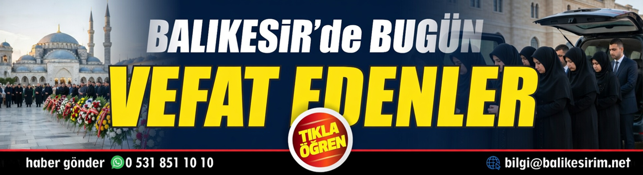 Balıkesir'de bugün vefat edenlerin isimleri