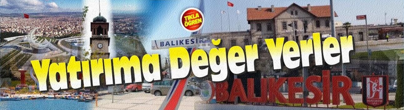Balıkesir’de yatırımın gözdesi olan ilçeler hangisi?